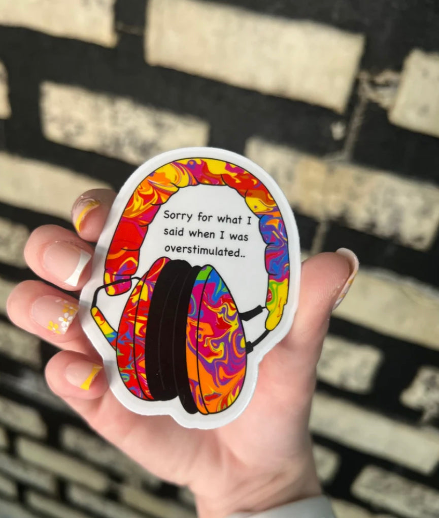 Sorry for what I said when I was overstimulated/sensory overload sticker